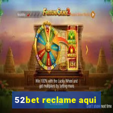 52bet reclame aqui